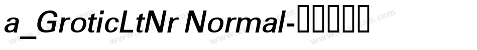 a_GroticLtNr Normal字体转换